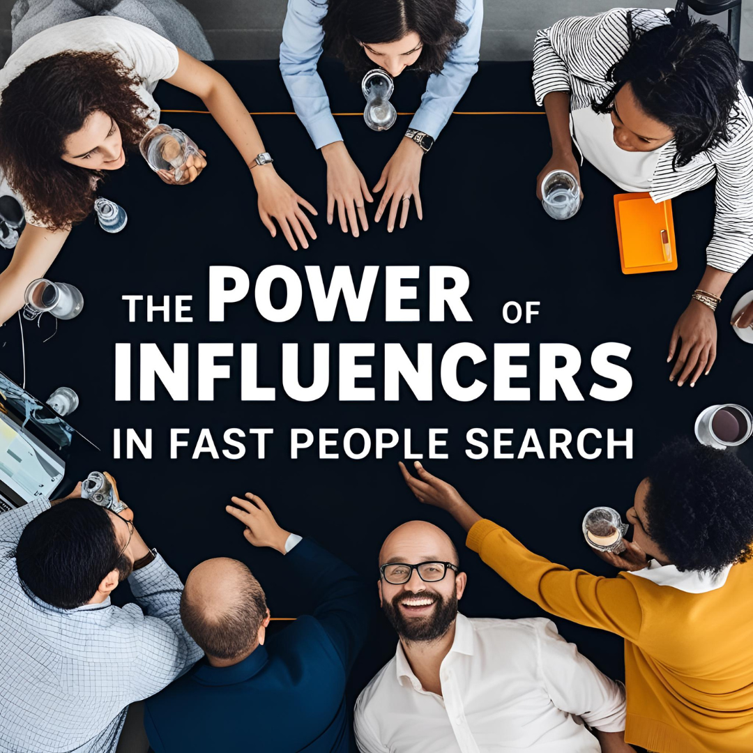 The Power of Influencers in Fast People Search